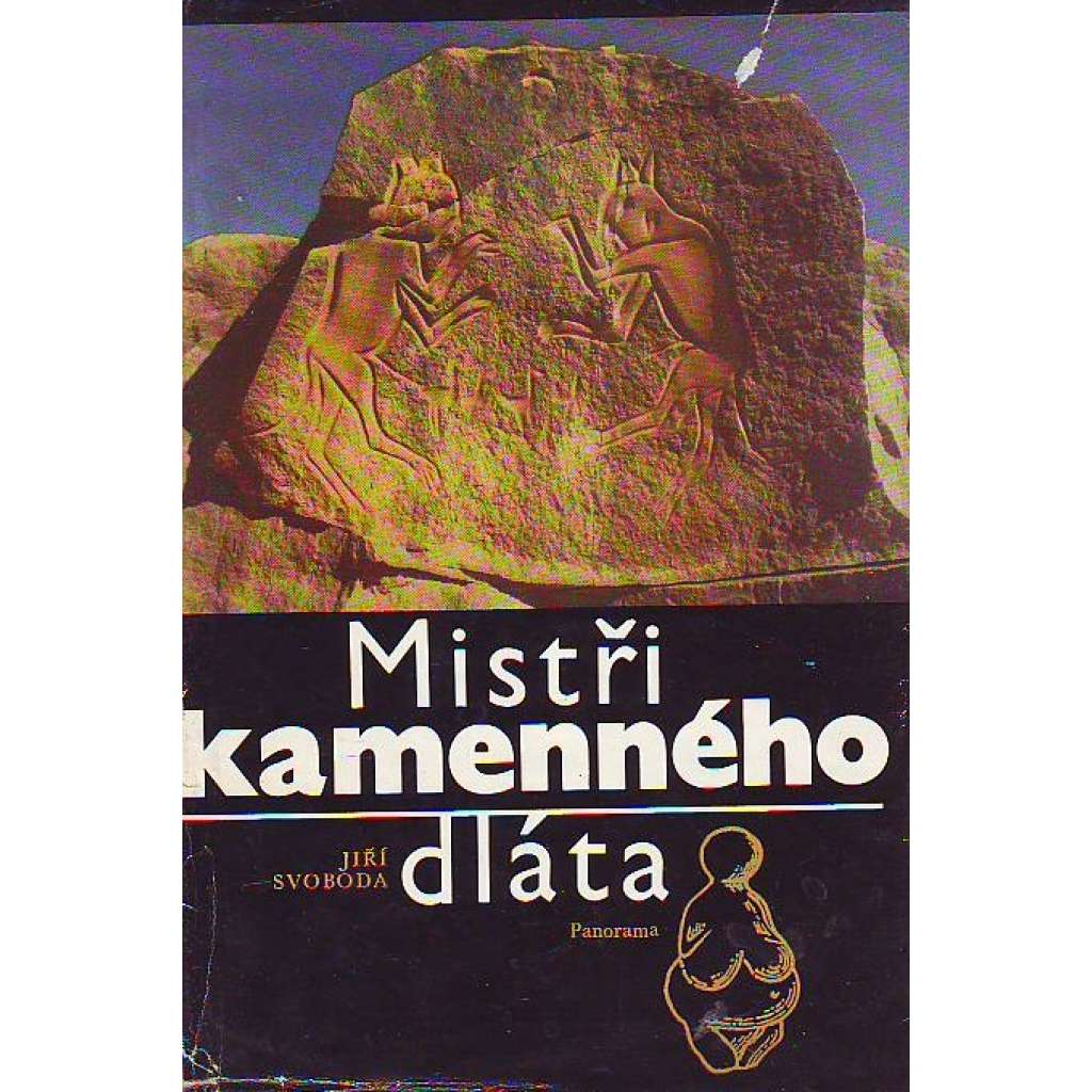 Mistři kamenného dláta (edice: Stopy, fakta, svědectví) [pravěk, umění, archeologie]